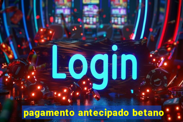 pagamento antecipado betano